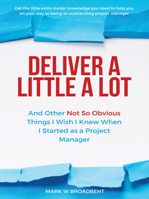 cover image of Deliver a Little a Lot: and Other Not so Obvious Things I Wish I Knew When I Started as a Project Manager